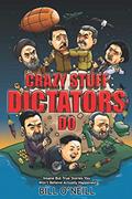 Read Crazy Stuff Dictators Do: Insane But True Stories You Won't Believe Actually Happened, written by Bill O'Neill