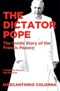 Read The Dictator Pope: The Inside Story of the Francis Papacy, written by Marcantonio Colonna