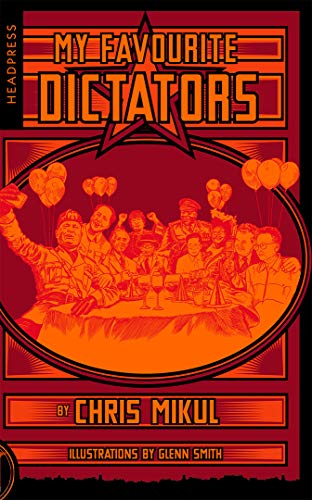 Read My Favourite Dictators: The Strange Lives of Tyrants, written by Chris Mikul