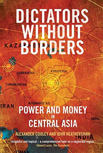 Read Dictators Without Borders: Power and Money in Central Asia, written by Alexander A. Cooley Ph.D.; John Heathershaw