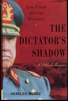 The Dictator's Shadow: Life Under Augusto Pinochet, written by Heraldo Munoz
