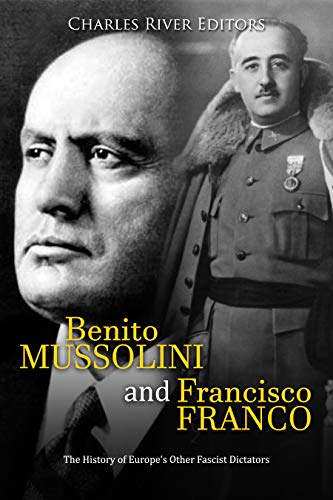 Read Benito Mussolini and Francisco Franco: The History of Europe's Other Fascist Dictators, written by Charles River Editors Read Benito Mussolini and Francisco Franco: The History of Europe's Other Fascist Dictators, written by Charles River Editors