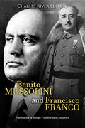 Read Benito Mussolini and Francisco Franco: The History of Europe's Other Fascist Dictators, written by Charles River Editors