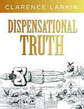 Read Dispensational Truth: God's Plan and Purpose in the Ages, written by Clarence Larkin