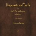 Read Dispensational Truth or God's Plan and Purpose in the Ages, written by Clarence Larkin