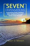 Read Seven Dispensations: Examining God's Dealings With Mankind Through Seven Time Periods, written by Sheldon D. Newton