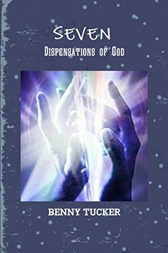 Read Seven Dispensations of God, written by Benny Tucker Read Seven Dispensations of God, written by Benny Tucker