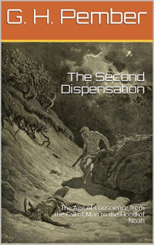 Read The Second Dispensation: The Age of Conscience from the Fall of Man to the Flood of Noah, written by G. H. Pember Read The Second Dispensation: The Age of Conscience from the Fall of Man to the Flood of Noah, written by G. H. Pember