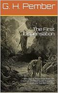 Read The First Dispensation: The Age of Innocence from the Creation of Adam to His Expulsion from the Garden of Eden, written by G. H. Pember