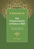 Read A Tutorial on the Dispensation of Bahá'u'lláh: Exploring the fundamental verities of the Bahá'í Faith, written by Fazel Naghdy