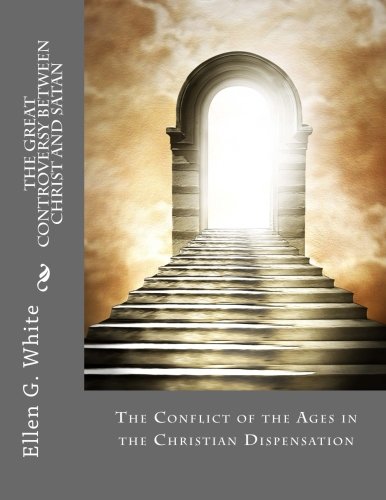 Read The Great Controversy Between Christ and Satan: The Conflict of the Ages in the Christian Dispensation, written by Ellen G. White Read The Great Controversy Between Christ and Satan: The Conflict of the Ages in the Christian Dispensation, written by Ellen G. White