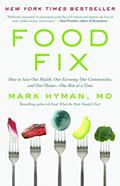 Read Food Fix: How to Save Our Health, Our Economy, Our Communities, and Our Planet--One Bite at a Time (The Dr. Mark Hyman Library, 9), written by Dr. Mark Hyman MD