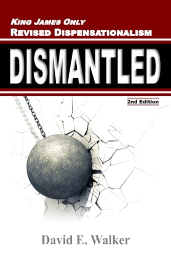 Read King James Only Revised Dispensationalism Dismantled (Rightly Dividing the Bible), written by David E Walker Read King James Only Revised Dispensationalism Dismantled (Rightly Dividing the Bible), written by David E Walker