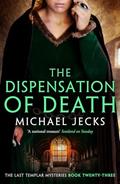 Read Dispensation of Death (Last Templar Mysteries 23): Danger, intrigue and murder in a thrilling medieval adventure (Knights Templar), written by Michael Jecks