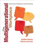 Read The Multigenerational Workplace: Communicate, Collaborate, and Create Community, written by Jennifer B. Abrams; Valerie von Frank