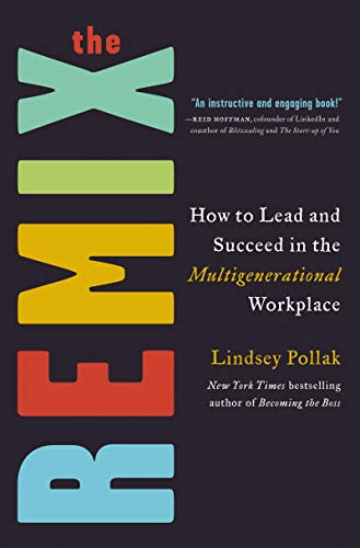 Read The Remix: How to Lead and Succeed in the Multigenerational Workplace, written by Lindsey Pollak