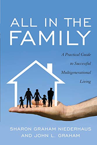 Read All in the Family: A Practical Guide to Successful Multigenerational Living, written by Sharon Graham Niederhaus; John L. Graham