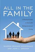 Read All in the Family: A Practical Guide to Successful Multigenerational Living, written by Sharon Graham Niederhaus; John L. Graham Read All in the Family: A Practical Guide to Successful Multigenerational Living, written by Sharon Graham Niederhaus; John L. Graham