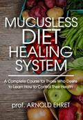 Read Mucusless Diet Healing System, written by Arnold Ehret