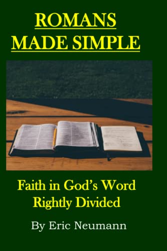 Read Romans Made Simple: Faith in God's Word Rightly Divided, written by Eric Neumann Read Romans Made Simple: Faith in God's Word Rightly Divided, written by Eric Neumann