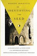 Read Identifying the Seed: An Examination and Evaluation of the Differences between Dispensationalism and Covenant Theology, written by Robert McKenzie