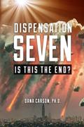 Read Dispensation Seven: Is This the End?, written by Dr.  Dana Carson