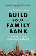 Read Build Your Family Bank: A Winning Vision for Multigenerational Wealth, written by Emily Griffiths-Hamilton