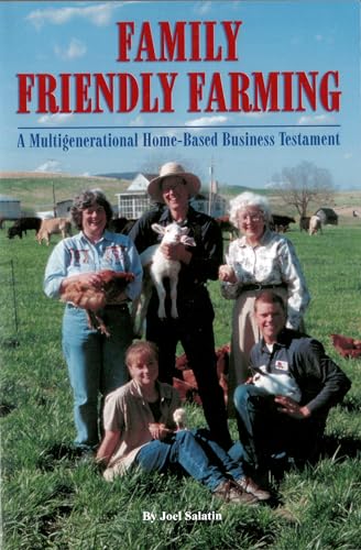 Read Family Friendly Farming: A Multi-Generational Home-Based Business Testament, written by Joel Salatin Read Family Friendly Farming: A Multi-Generational Home-Based Business Testament, written by Joel Salatin