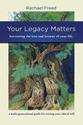 Read Your Legacy Matters: a Multi-generational Guide for Writing Your Ethical Will, written by Rachael A Freed