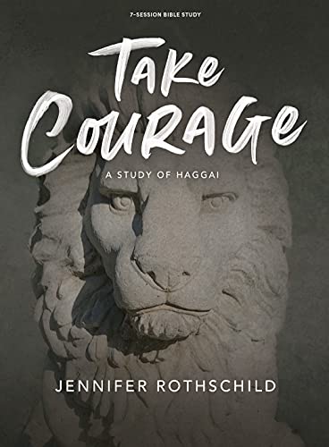Read Take Courage - Bible Study Book: A Study of Haggai, written by Jennifer Rothschild Read Take Courage - Bible Study Book: A Study of Haggai, written by Jennifer Rothschild