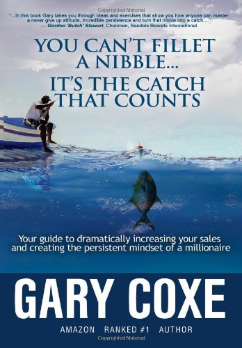 Read You Can't Fillet A Nibble... It's the Catch that Counts, written by Gary Coxe Read You Can't Fillet A Nibble... It's the Catch that Counts, written by Gary Coxe