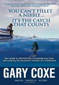 Read You Can't Fillet A Nibble... It's the Catch that Counts, written by Gary Coxe
