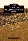 Read Football at Ball State University: 1924-2001 (IN) (Images of Sports), written by E.  Bruce  Geelhoed