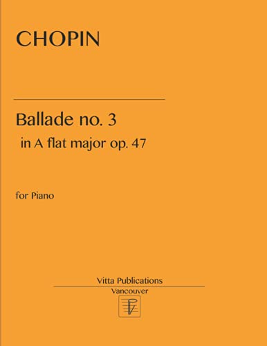 Read Chopin. Ballade no. 3: in A flat major, op. 47, written by Frederic Chopin Read Chopin. Ballade no. 3: in A flat major, op. 47, written by Frederic Chopin