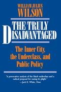 Read The Truly Disadvantaged: The Inner City, the Underclass, and Public Policy, written by William Julius Julius Wilson