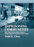 Read Imprisoning Communities: How Mass Incarceration Makes Disadvantaged Neighborhoods Worse (Studies in Crime and Public Policy), written by Todd R Clear