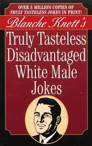 Read Truly Tasteless Disadvantaged White Male Jokes, written by Blanche Knott