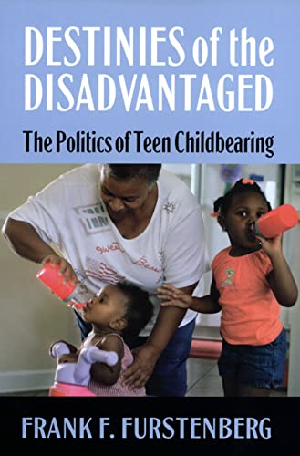 Read Destinies of the Disadvantaged: The Politics of Teen Childbearing, written by Frank F. Furstenberg Read Destinies of the Disadvantaged: The Politics of Teen Childbearing, written by Frank F. Furstenberg