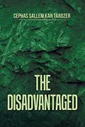 Read The Disadvantaged, written by Cephas Sallem Kan Tardzer
