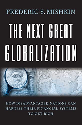 Read The Next Great Globalization: How Disadvantaged Nations Can Harness Their Financial Systems to Get Rich, written by Frederic S. Mishkin Read The Next Great Globalization: How Disadvantaged Nations Can Harness Their Financial Systems to Get Rich, written by Frederic S. Mishkin