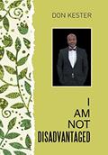 Read I Am Not Disadvantaged, written by Don Kester