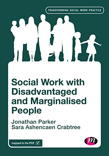 Read Social Work with Disadvantaged and Marginalised People (Transforming Social Work Practice Series), written by Jonathan Parker; Sara Ashencaen Crabtree