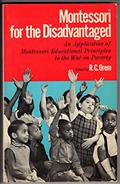 Read Montessori for the Disadvantaged: An Application of Montessori Educational Principles to the War on Poverty, written by R. C.; Orem