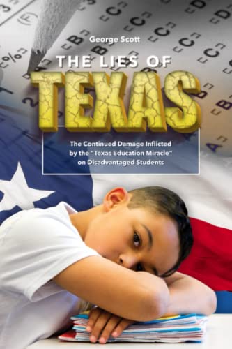 Read The Lies of Texas: The Continued Damage Inflicted by the "Texas Education Miracle" on Disadvantaged Students (Texas Latino School Boards Association), written by George H. Scott