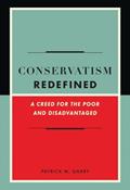 Read Conservatism Redefined: A Creed for the Poor and Disadvantaged, written by Patrick Garry