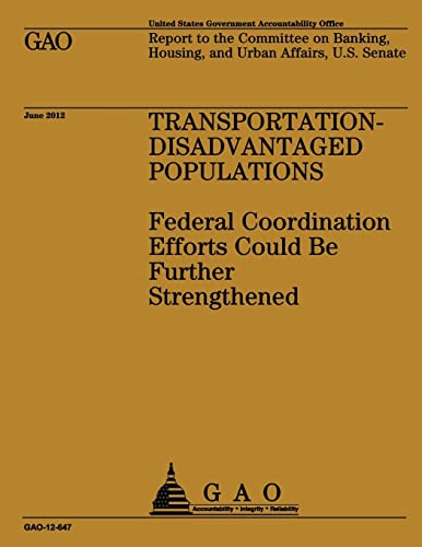 Read Transportation-Disadvantaged Populations: Federal Coordination Efforts Could Be Further Strengthened, written by US Government Accountability Office Read Transportation-Disadvantaged Populations: Federal Coordination Efforts Could Be Further Strengthened, written by US Government Accountability Office