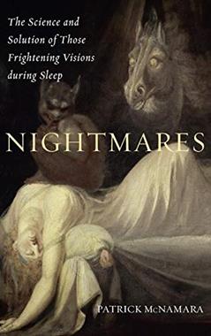 Nightmares: The Science and Solution of Those Frightening Visions during Sleep (Brain, Behavior, and Evolution), written by Patrick McNamara Ph.D.