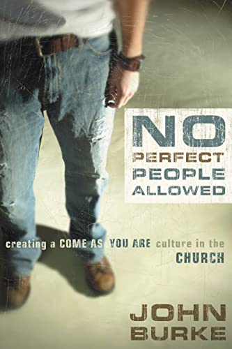 Read No Perfect People Allowed: Creating a Come-as-You-Are Culture in the Church, written by John Burke Read No Perfect People Allowed: Creating a Come-as-You-Are Culture in the Church, written by John Burke