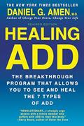 Read Healing ADD Revised Edition: The Breakthrough Program that Allows You to See and Heal the 7 Types of ADD, written by Daniel G. Amen M.D.