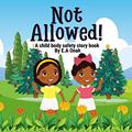 Read Not Allowed: Teach children to identify inappropriate non touch sexual activities (Body safety story books), written by E.A. Onah